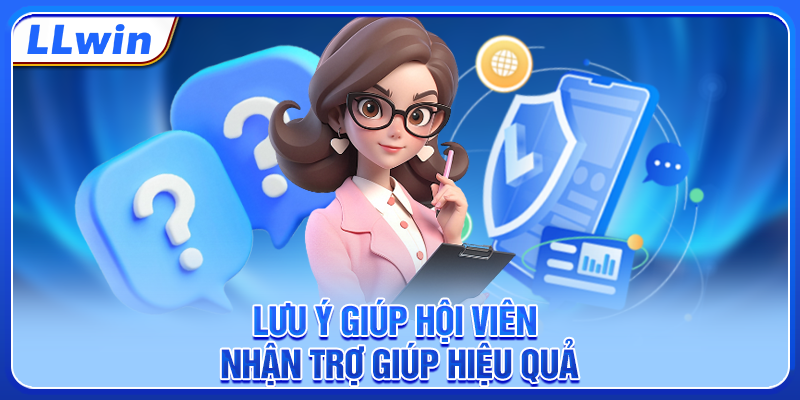 Lưu ý giúp hội viên nhận trợ giúp hiệu quả