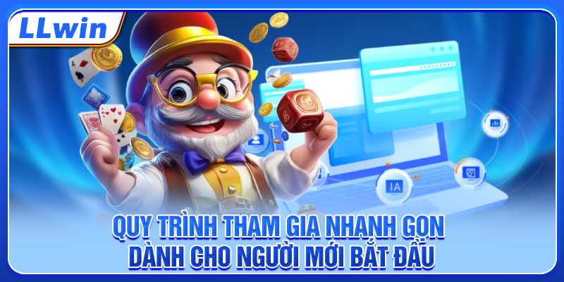 Quy trình tham gia nhanh gọn dành cho người mới bắt đầu