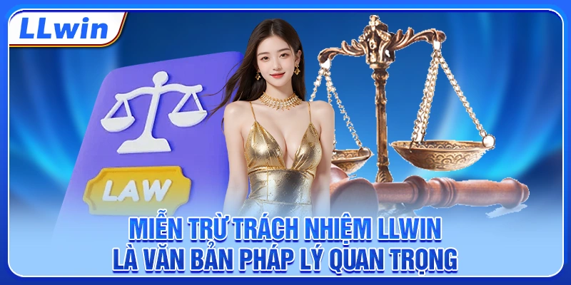 Miễn trừ trách nhiệm LLWIN là văn bản pháp lý quan trọng