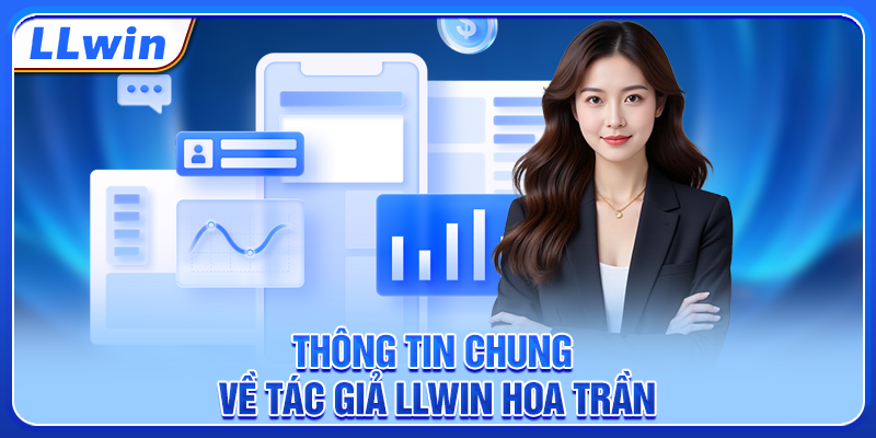 Thông tin chung về tác giả LLWIN Hoa Trần